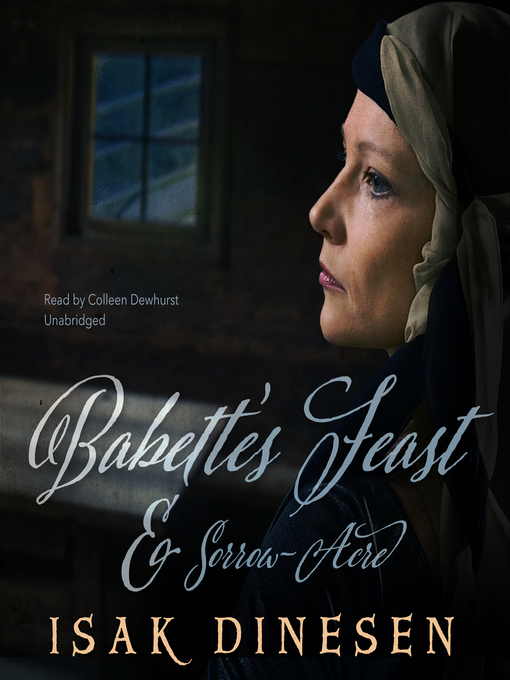 Title details for "Babette's Feast" and "Sorrow-Acre" by Isak Dinesen - Wait list